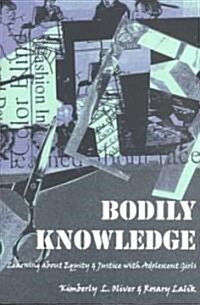 Bodily Knowledge: Learning about Equity and Justice with Adolescent Girls (Hardcover)