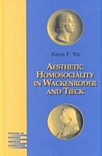 Aesthetic Homosociality in Wackenroder and Tieck (Hardcover)
