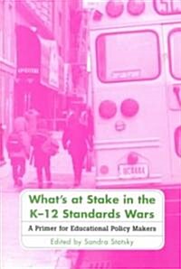 Whats at Stake in the K-12 Standards Wars: A Primer for Educational Policy Makers (Paperback, 3, Revised)