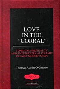 Love in the 첖orral? Conjugal Spirituality and Anti-Theatrical Polemic in Early Modern Spain (Hardcover)