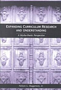 Expanding Curriculum Research and Understanding: A Mytho-Poetic Perspective (Paperback)