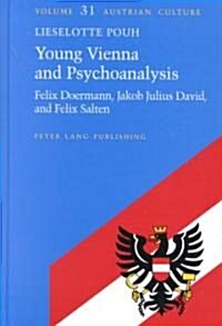 Young Vienna and Psychoanalysis: Felix Doermann, Jakob Julius David, and Felix Salten (Hardcover)