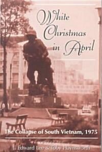 White Christmas in April: The Collapse of South Vietnam, 1975 (Paperback)