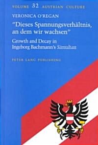 첗ieses Spannungsverhaeltnis, an Dem Wir Wachsen? Growth and Decay in Ingeborg Bachmanns Simultan (Hardcover)