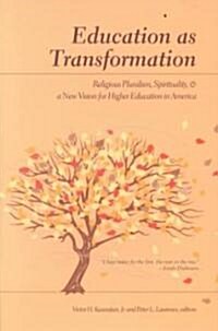 Education as Transformation: Religious Pluralism, Spirituality, and a New Vision for Higher Education in America (Paperback, 3, Revised)