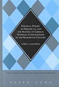 Political Poetry in Periodicals and the Shaping of German National Consciousness in the Nineteenth Century (Hardcover)