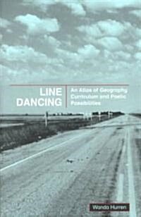 Line Dancing: An Atlas of Geography Curriculum and Poetic Possibilities (Paperback)