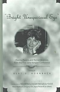 첕right Unequivocal Eye? Poems, Papers, and Remembrances from the First Jane Kenyon Conference (Hardcover)
