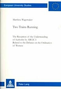 Two Trains Running: The Reception of the Understanding of Authority by Arcic I Related to the Debates on the Ordination of Women (Paperback)