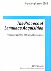 The Process of Language Acquisition: Proceedings of the 1999 Gala Conference (Paperback)
