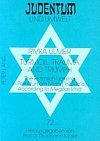 Turmoil, Trauma, and Triumph: The Fettmilch Uprising in Frankfurt Am Main (1612-1616) According to Megillas Vintz: A Critical Edition of the Yiddish (Hardcover)