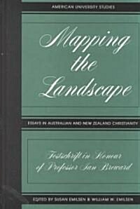 Mapping the Landscape: Essays in Australian and New Zealand Christianity- Festschrift in Honour of Professor Ian Breward (Hardcover)