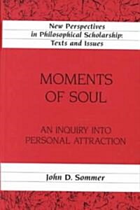 Moments of Soul: An Inquiry Into Personal Attraction (Hardcover)