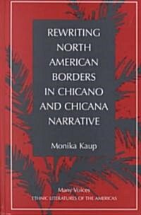 Rewriting North American Borders in Chicano and Chicana Narrative (Hardcover)