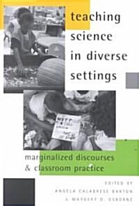 Teaching Science in Diverse Settings: Marginalized Discourses and Classroom Practice (Paperback)