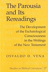 The Parousia and Its Rereadings: The Development of the Eschatological Consciousness in the Writings of the New Testament (Hardcover)