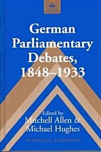 German Parliamentary Debates, 1848-1933 (Hardcover)