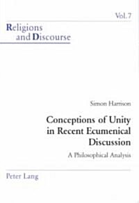 Conceptions of Unity in Recent Ecumenical Discussions: A Philosophical Analysis (Hardcover)