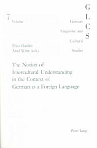 The Notion of Intercultural Understanding in the Context of German as a Foreign Language: In Collaboration with Jeanne Riou (Paperback)