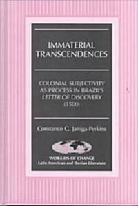 Immaterial Transcendences: Colonial Subjectivity as Process in Brazils Letter of Discovery (1500) (Hardcover)