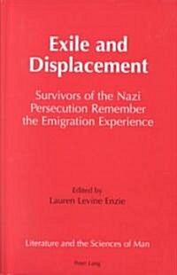 Exile and Displacement: Survivors of the Nazi Persecution Remember the Emigration Experience (Hardcover)