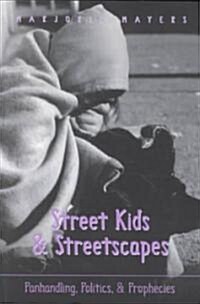 Street Kids and Streetscapes: Panhandling, Politics, and Prophecies (Paperback)