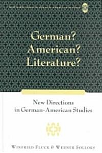 German? American? Literature?: New Directions in German-American Studies (Hardcover)