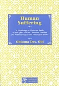 Human Suffering: A Challenge to Christian Faith in Igbo/African Christian Families- (An Anthropological and Theological Study) (Paperback)