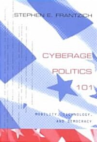 Cyberage Politics 101: Mobility, Technology, and Democracy (Paperback)