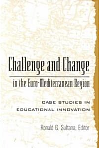 Challenge and Change in the Euro-Mediterranean Region: Case Studies in Educational Innovation (Hardcover)