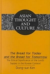 The Bread for Today and the Bread for Tomorrow: The Ethical Significance of the Lords Supper in the Korean Context (Hardcover)