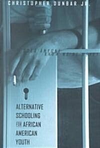 Alternative Schooling for African American Youth: Does Anyone Know Were Here? (Paperback)