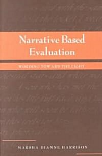 Narrative Based Evaluation: Wording Towards the Light (Paperback)