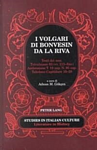 I Volgari Di Bonvesin Da La Riva: Testi Dei Mss. Trivulziano 93 (VV. 113-Fine), Ambrosiano T. 10 Sup. N. 95 Sup., Toledano Capitolare 10-28- A Cura Di (Leather)