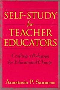 Self-Study for Teacher Educators: Crafting a Pedagogy for Educational Change (Paperback)