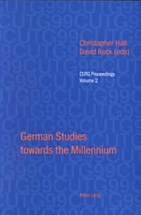 German Studies Towards the Millennium: Selected Papers from the Conference of University Teachers of German, University of Keele, September 1999 (Hardcover)