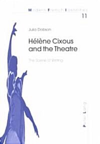Helene Cixous and the Theatre: The Scene of Writing (Paperback)