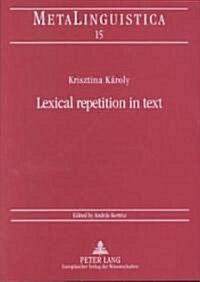 Lexical Repetition in Text: A Study of the Text-Organizing Function of Lexical Repetition in Foreign Language Argumentative Discourse (Paperback)