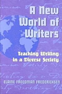 A New World of Writers: Teaching Writing in a Diverse Society (Paperback)