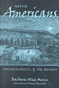 Native Americans, Archaeologists & the Mounds (Paperback)