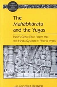 The Mahābhārata and the Yugas: Indias Great Epic Poem and the Hindu System of World Ages (Paperback)