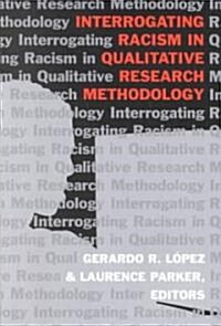 Interrogating Racism in Qualitative Research Methodology (Paperback)