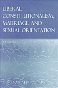 Liberal Constitutionalism, Marriage, and Sexual Orientation: A Contemporary Case for Dis-Establishment (Paperback)