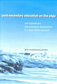 Post-Secondary Education on the Edge: Self-Improvement and Community Development in a Cape Breton Coal Town (Paperback)