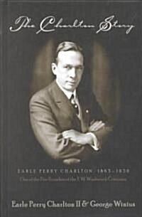 The Charlton Story: Earle Perry Charlton, 1863-1930- One of the Five Founders of the F.W. Woolworth Company (Hardcover, 2)