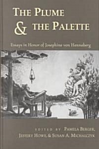 The Plume and the Palette: Essays in Honor of Josephine Von Henneberg (Hardcover)