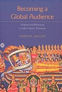 Becoming a Global Audience: Longing and Belonging in Indian Music Television (Paperback)