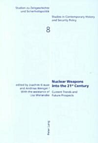 Nuclear Weapons Into the 21st Century: Current Trends and Future Prospects (Paperback)