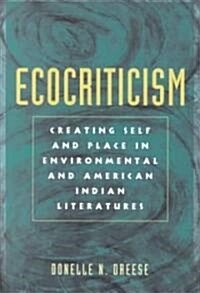 Ecocriticism and the Creation of Self and Place in Environmental and American Indian Literatures (Paperback)