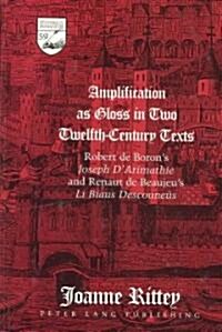 Amplification as Gloss in Two Twelfth-Century Texts: Robert de Borons Joseph dArimathie and Renaut de Beaujeus Li Biaus Descouneues (Hardcover)